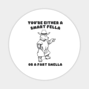 You're Either a Smart Fella or a Fart Smella Magnet